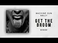 Machine Gun Kelly - Get The Broom (Binge)