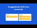 Draggable Box with Pure Javascript HTML CSS Javascript