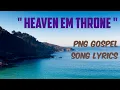Download Lagu Heaven em Throne - PNG Gospel🎶🔥 Lyrics Video.🥺💫