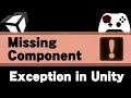 Unity Error - Missing Component Exception and Require Component Attribute