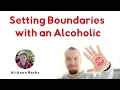 Al-Anon Hacks E2 - Setting boundaries with an alcoholic