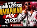 🔥 THE BEST OF TMAN EXPRESS AMAPIANO MIX 2026 🔥