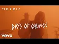 Metric - Days Of Oblivion (Official Video)