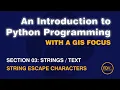 0306 Strings Escape Characters from An Introduction to Python Programming with a GIS Focus