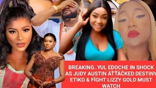breaking yul edoche in shock as judy austin ked destiny etiko u0026 f ght lizzy gold must watch