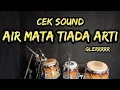 Download Lagu CEK SOUND AIR MATA TIADA ARTI