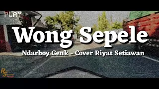 Download WONG SEPELE - NDARBOY GENK // COVER RIYAT SETIAWAN MP3