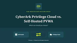 CyberArk Cloud Console vs self hosted PVWA Which one should you Choose