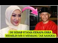 Rupanya ini sebab utama Erra memilih MR E sebagai calon suaminya? 