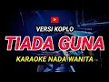 Download Lagu TIADA GUNA - KARAOKE Nada Wanita || Versi Koplo ( Elvy Sukaesih )