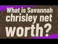 What is Savannah chrisley net worth