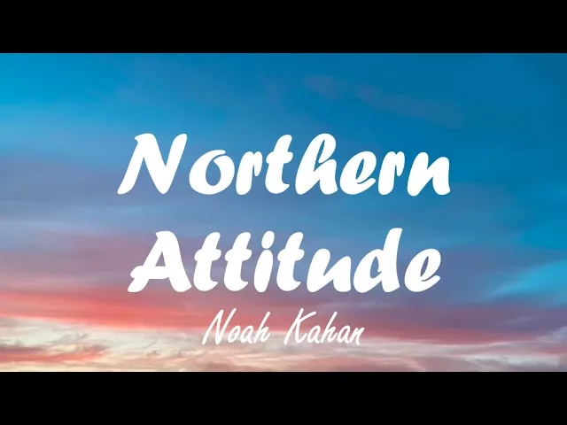 Noah Kahan - Northern Attitude (Lyrics) Noah Kahan - Northern Attitude (Lyrics)