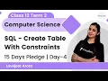 Class 12 Term 2 Day 4 SQL - Create Table With Constraints Computer Science Lovejeet Arora