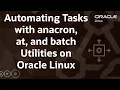 Automating Tasks with anacron at and batch Utilities on Oracle Linux