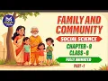Family Community Class 6 Social Science Fully Animated Chapter 9 CBSE 2025