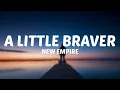 Download Lagu New Empire - A Little Braver (Lyrics)