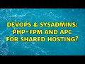 DevOps SysAdmins PHP-FPM and APC for shared hosting 3 Solutions
