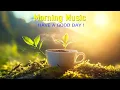 Download Lagu POWERFUL MORNING MUSIC - Positive \u0026 Happy Chill Music To Have A Good Day - Wake Up Happy