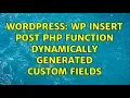 Wordpress WP insert post PHP function dynamically generated Custom Fields