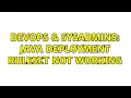 DevOps SysAdmins Java Deployment Ruleset not working 2 Solutions