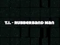 T.I - RubberBand Man