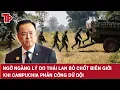 Lagu Ngỡ ngàng lý do Thái Lan bỏ chốt biên giới khi Campuchia phản công dữ dội