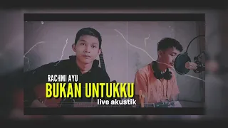 Download BUKAN UNTUKKU - RACHMI AYU (LIVE AKUSTIK) | COVER BY ISBEE FT MEX MP3