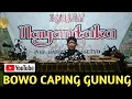 Download Lagu BOWO CAPING GUNUNG || BOWO PANGKUR CENGKOK NDESO || LANGGAM CAPING GUNUNG @TKN PRODUCTION