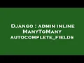 Django admin inline ManyToMany autocomplete - fields