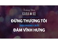 Download Lagu KARAOKE Đừng Thương Tôi - Đàm Vĩnh Hưng
