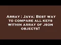 Array Java Best way to compare all keys within array of json objects