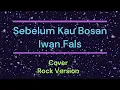 Lagu Sebelum Kau Bosan _ Iwan Fals _ (Cover)_Rock Version