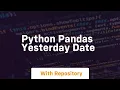 python pandas yesterday date