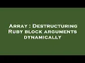 Array Destructuring Ruby block arguments dynamically
