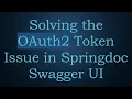 Solving the OAuth2 Token Issue in Springdoc Swagger UI