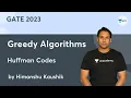 Greedy Algorithms Huffman Codes Himanshu Kaushik GATE 2023