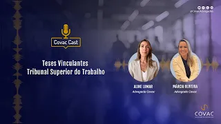 CovacCast - Teses Vinculantes |Tribunal Superior do Trabalho