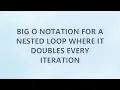 Big O Notation for a nested loop where it doubles every iteration 2 SOLUTIONS
