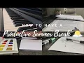 how to have a productive summer break