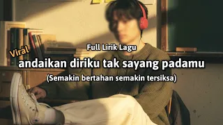 andaikan diriku tak sayang padamu full lirik lagu 