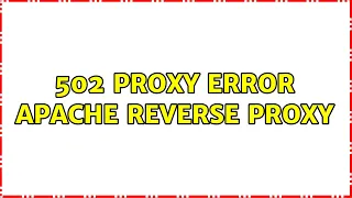 502 proxy error apache reverse proxy