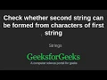 Check whether second string can be formed from characters of first string GeeksforGeeks