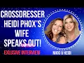 Crossdresser Heidi Phox s Wife Speaks Out - Exclusive Interview