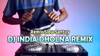 dj india viral dholna remix slow terbaru 2023