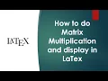 How to do Matrix Multiplication and display in LaTex