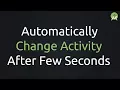 Android Studio - Automatically Change Activity after Few Seconds Tutorial