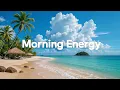 Download Lagu Morning Energy 2025 ☀️ | Relaxing Tropical \u0026 Vocal Chillout Mix
