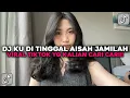 Lagu DJ KU DI TINGGAL AISAH JAMILA TERBARU VIRAL TIKTOK YANG KALIAN CARI CARI!!!