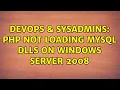 DevOps SysAdmins PHP not loading MySQL dlls on Windows Server 2008 2 Solutions