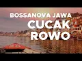 Lagu BOSSANOVA JAWA - CUCAK ROWO LIRIK VIDEO